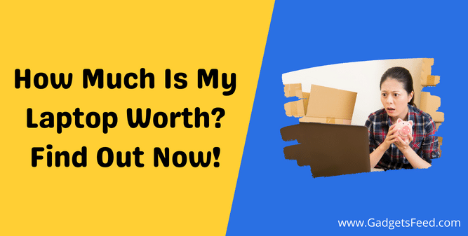 How Much Is My Laptop Worth? Find Out Now!